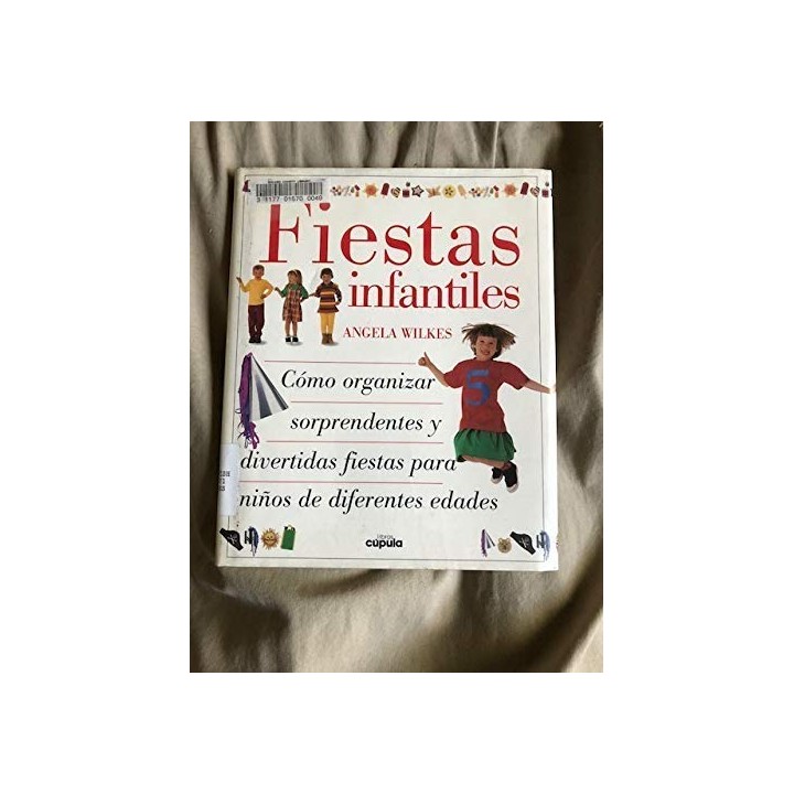 FIESTAS INFANTILES:  como organizar sorprendentes y divertidas fiestas para niños de diferentes edades (Primera edición)